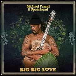 Big Big Love - Franti,Michael & Spearhead