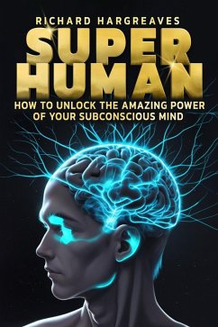 Super Human - How to Unlock the Amazing Power of Your Subconscious Mind (eBook, ePUB) - Hargreaves, Richard