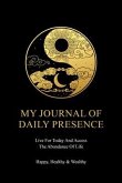 My Journal of Daily Presence Live for today & Access the Abundance of Life! (eBook, ePUB) My Journal of Daily Presence Live for today & Access the Abundance of Life! (eBook, ePUB)