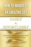 How to Manifest an Amazing Life Easily and Effortlessly (eBook, ePUB)