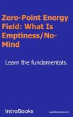 Zero-Point Energy Field: What Is Emptiness / No-Mind? (eBook, ePUB) Zero-Point Energy Field: What Is Emptiness / No-Mind? (eBook, ePUB)