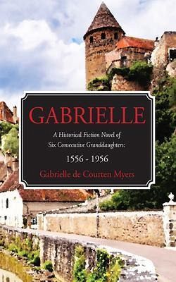 GABRIELLE A Historical Fiction Novel of Six Consecutive Granddaughters (eBook, ePUB)