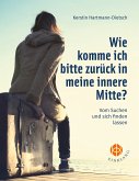 Wie komme ich bitte zurück in meine innere Mitte? (eBook, ePUB)