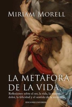 LA METÁFORA DE LA VIDA. Reflexiones sobre la vida, la muerte, el dolor, la felicidad, y el sentido de la existencia humana (eBook, ePUB)