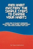 Mini Habit Mastery The Simple Steps To Change Your Habits (eBook, ePUB)