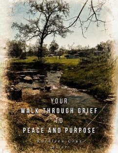 Your Walk Through Grief to Peace and Purpose (eBook, ePUB) - Cruz, Kathleen
