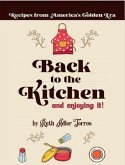 Back to the Kitchen and loving it: Recipes from America's Golden Era: Recipes from America's Golden Era: Recipes from America's Golden Era: Recipes from America's Golden Age (eBook, ePUB)