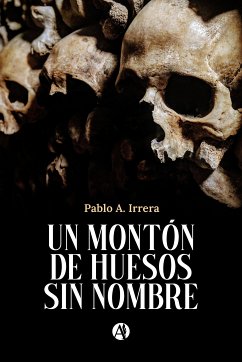 Un Montón de Huesos sin Nombre (eBook, ePUB) - Irrera, Pablo A.