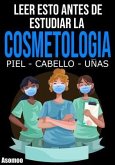 Leer esto antes de estudiar La cosmetología, piel, cabello y uñas. (eBook, ePUB)