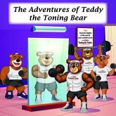 The Adventures of Teddy the Toning Bear (eBook, ePUB) The Adventures of Teddy the Toning Bear (eBook, ePUB)