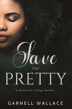 Save The Pretty (Destroy Me Trilogy, #4) (eBook, ePUB) - Wallace, Garnell