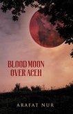 Blood Moon Over Aceh (eBook, ePUB) Blood Moon Over Aceh (eBook, ePUB)
