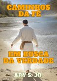 Caminhos da Fé: Em Busca da Verdade (eBook, ePUB) Caminhos da Fé: Em Busca da Verdade (eBook, ePUB)