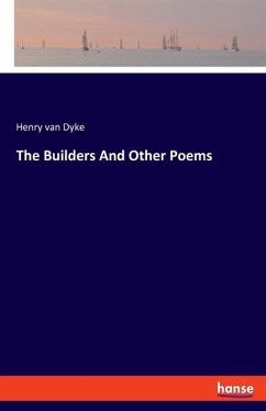 The Builders And Other Poems - Dyke, Henry Van