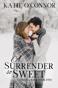 A Surrender So Sweet (Coyote Creek) (eBook, ePUB) - O'Connor, Katie