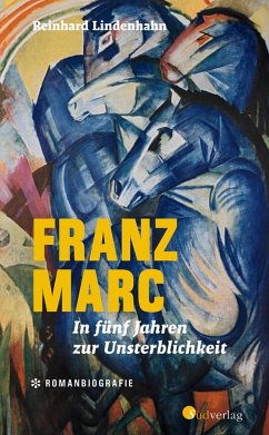 Franz Marc. In fünf Jahren zur Unsterblichkeit (eBook, ePUB) - Lindenhahn, Reinhard