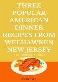 Three Popular American Dinner Recipes from Weehawken New Jersey (eBook, ePUB)