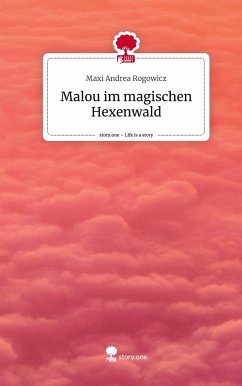 Malou im magischen Hexenwald. Life is a Story - story.one - Rogowicz, Maxi Andrea