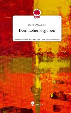 Cover Dem Leben ergeben. Life is a Story - story.one