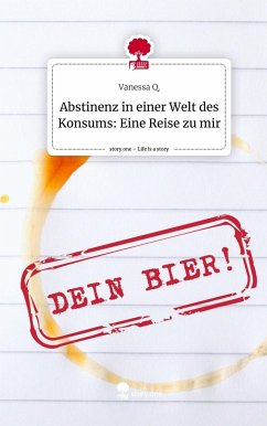 Abstinenz in einer Welt des Konsums: Eine Reise zu mir. Life is a Story - story.one - Q., Vanessa