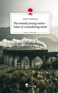 The moody young writer - Tales of a wandering mind. Life is a Story - story.one - Wykidanez, Isabell