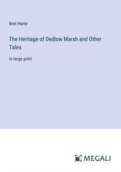 The Heritage of Dedlow Marsh and Other Tales - Harte, Bret