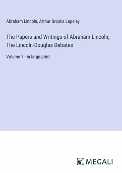 The Papers and Writings of Abraham Lincoln; The Lincoln-Douglas Debates - Lincoln, Abraham; Lapsley, Arthur Brooks