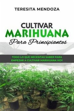 Cultivar Marihuana Para Principiantes (eBook, ePUB) - Mendoza, Teresita