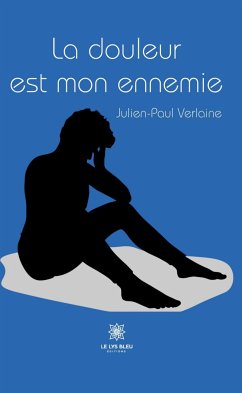 La douleur est mon ennemie (eBook, ePUB) - Verlaine, Julien-Paul