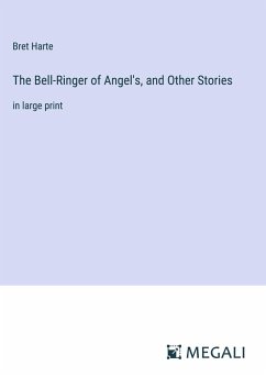 The Bell-Ringer of Angel's, and Other Stories - Harte, Bret