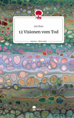 12 Visionen vom Tod. Life is a Story - story.one - Ibun, Ani