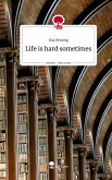 Life is hard sometimes. Life is a Story - story.one Life is hard sometimes. Life is a Story - story.one