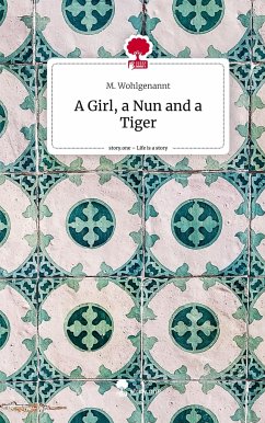 A Girl, a Nun and a Tiger. Life is a Story - story.one - Wohlgenannt, M.