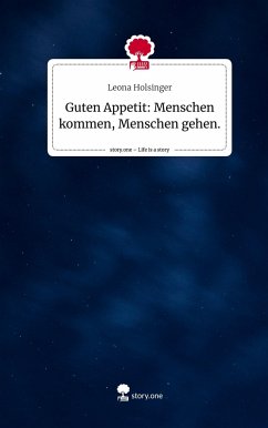 Guten Appetit: Menschen kommen, Menschen gehen.. Life is a Story - story.one - Holsinger, Leona