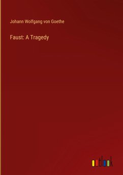 Faust: A Tragedy - Goethe, Johann Wolfgang von