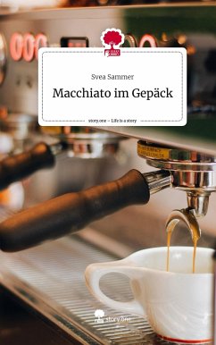 Macchiato im Gepäck. Life is a Story - story.one - Sammer, Svea