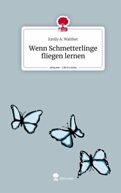 Wenn Schmetterlinge fliegen lernen. Life is a Story - story.one - Walther, Emily A.