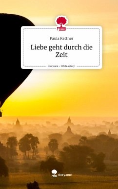 Liebe geht durch die Zeit. Life is a Story - story.one - Kettner, Paula