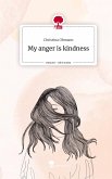 My anger is kindness. Life is a Story - story.one
