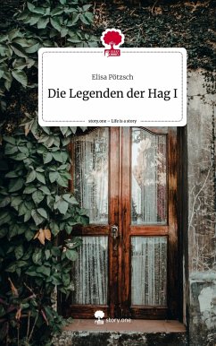 Die Legenden der Hag I. Life is a Story - story.one - Pötzsch, Elisa