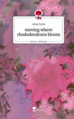 moving where rhododendrons bloom. Life is a Story - story.one - Fuchs, Lilian
