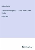 &quote;Captains Courageous&quote;; A Story of the Grand Banks