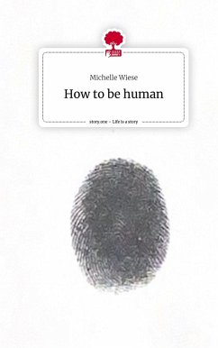 How to be human. Life is a Story - story.one - Wiese, Michelle