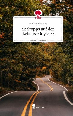 12 Stopps auf der Lebens-Odyssee. Life is a Story - story.one - Aytogmus, Maria