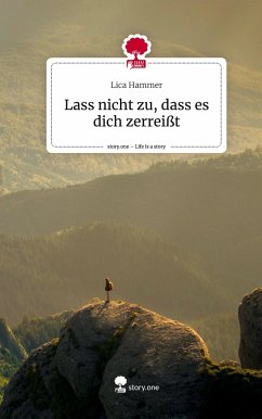 Lass nicht zu, dass es dich zerreißt. Life is a Story - story.one - Hammer, Lica