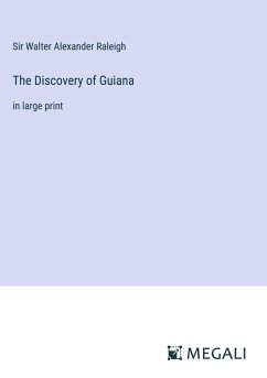 The Discovery of Guiana - Raleigh, Walter Alexander