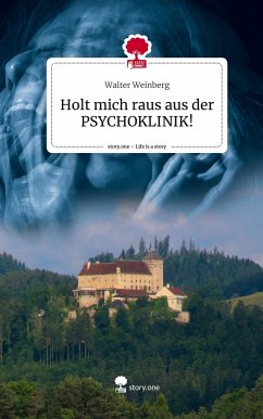 Holt mich raus aus der PSYCHOKLINIK!. Life is a Story - story.one - Weinberg, Walter