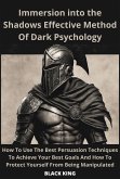 Inmersion Into The Shadown Effective Method Of Dark Psychology How To Use The Best Persuasion Techniques To Achieve Your Best Goals And How To Protect Yourself From Being Manipulated (eBook, ePUB)