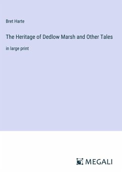 The Heritage of Dedlow Marsh and Other Tales - Harte, Bret