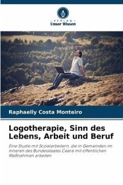 Logotherapie, Sinn des Lebens, Arbeit und Beruf - Costa Monteiro, Raphaelly